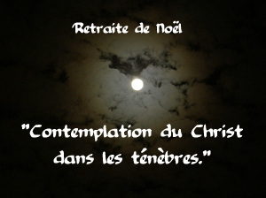 retraite de noël : "contemplation du Christ dans les ténèbres."